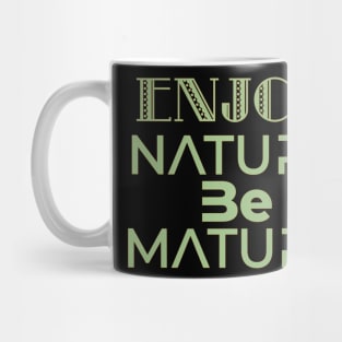 Enjoy nature be mature -earth day Mug